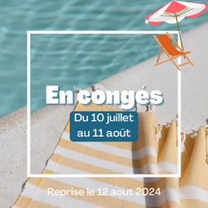 Congés du 10 juillet au 11 août 2024