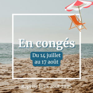 Le cabinet sera fermé du 14 juillet au 17 aoüt 2025